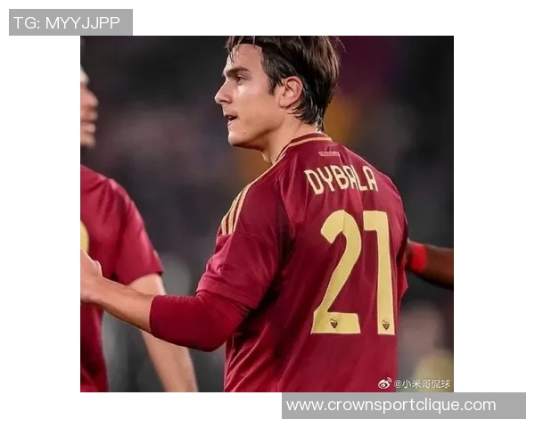 罗马总监与迪巴拉将深入讨论续约事宜期待达成共识